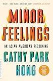 Minor Feelings: An Asian American Reckoning (One World Essentials)
