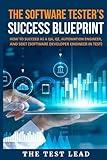 The Software Tester's Success Blueprint: How to succeed as a QA,QE, Automation Engineer and SDET(Software Developer Engineer In Test)