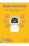 Home Networks: The Newbie's Guide to Home Networks and Smart Technology (Get Your Technology Sorted Book 1)