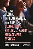 The Design, Implementation, and Audit of Occupational Health and Safety Management Systems (Workplace Safety, Risk Management, and Industrial Hygiene)