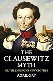 The Clausewitz Myth: Or the Emperor's New Clothes