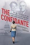 The Confidante: The Untold Story of the Woman Who Helped Win WWII and Shape Modern America