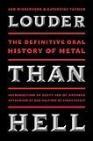 Louder Than Hell: The Definitive Oral History of Metal