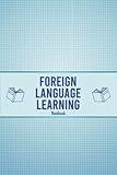 Foreign Language Learning Notebook: Workbook for beginners and experts to Learn a Foreign Language, Vocabulary, Conjugation, Practice... organizer and planner to Learn a Foreign Language for all ages.