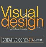 Visual Design: Ninety-five things you need to know. Told in Helvetica and Dingbats. (Creative Core Book 1)