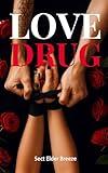 Love Drug: (A Steamy Romance Enemies Lovers BOOK 1) (Love Drug: A Dangerous Romance Novel)