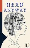 Read Anyway : Why Your Brain Desperately Needs Books