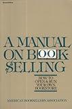 A Manual on Bookselling: How to Open & Run Your Own Bookstore
