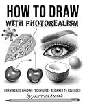 How to Draw with Photorealism: Drawing and Shading Techniques – Beginner to Advanced