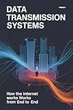Data Transmission Systems: How the Internet Works from End to End