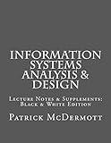 Information Systems Analysis & Design: Lecture Notes & Supplements: Black & White Edition