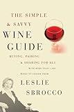 The Simple & Savvy Wine Guide: Buying, Pairing, and Sharing for All