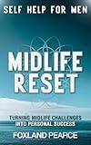 Self Help for Men - Midlife Reset: Turning Midlife Challenges into Personal Success