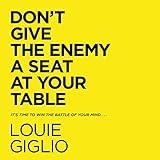 Don't Give the Enemy a Seat at Your Table: It's Time to Win the Battle of Your Mind...