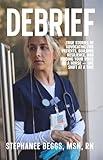 Debrief: True Stories of Advocating for Patients, Building Resilience, and Finding Your Voice as a Nurse-One Shift at a Time