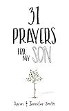 31 Prayers For My Son: Seeking God's Perfect Will For Him (Daily Prayer, Christian Parenting Books, Prayer Book For Parents, prayers for children, How to Pray For Your Children)