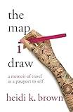 The Map I Draw: A Memoir of Travel as a Passport to Self