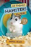 All Things Hamsters For Kids: Filled With Plenty of Facts, Photos, and Fun to Learn all About Hamsters