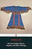 American Indian Stories, Legends, and Other Writings (Penguin Classics)