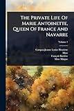 The Private Life Of Marie Antoinette, Queen Of France And Navarre