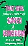 That Girl Who Ran Off and Saved a Kingdom: A Portal Fantasy Adventure (#ThatGirlWho Book 2)