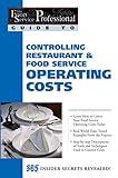 The Food Service Professionals Guide To: Controlling Restaurant & Food Service Operating Costs 365 Insider Secrets Revealed