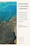 Understanding the Jewish Roots of Christianity: Biblical, Theological, and Historical Essays on the Relationship between Christianity and Judaism (Studies in Scripture and Biblical Theology)