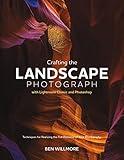 Crafting the Landscape Photograph with Lightroom Classic and Photoshop: Techniques for Realizing the Full Potential of Your Photography