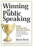 Winning at Public Speaking: Proven Principles From Great Trial Lawyers That Will Transform Your Next Presentation or Speech