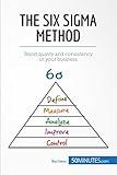 The Six Sigma Method: Boost quality and consistency in your business (Management & Marketing Book 14)