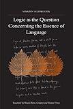Logic As the Question Concerning the Essence of Language (SUNY series in Contemporary Continental Philosophy)