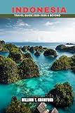 Indonesia Travel Guide 2025-2026 & Beyond: Your Ultimate Guide to Bali, Java, Sumatra, Lombok, Komodo, and Sulawesi — Top Attractions, Hidden Gems, Culture, and Adventure Across the Archipelago.
