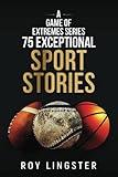 A Game of Extremes Series 75 Exceptional Sport Stories: About What Happens On and Off the Field Baseball/Basketball/Football