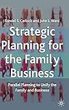 Strategic Planning for The Family Business: Parallel Planning to Unify the Family and Business (A Family Business Publication)