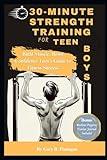 30-Minute Strength Training for Teen Boys: Build Muscle, Boost Confidence Teens Guide to Fitness Success