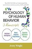 Psychology of Human Behavior: 3 Manuscripts-Emotional Intelligence, Neuro-Linguistic Programming, Cognitive Behavioral Therapy: The Best Guide to Understand EQ, Nonviolent communication, NLP, and CBT