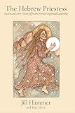 The Hebrew Priestess: Ancient and New Visions of Jewish Women's Spiritual Leadership