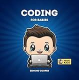 Coding for Babies: Fundamentals of Programming Explained for Babies, Toddlers, Kids, and Young Children (STEM Books for Smart Kids)