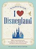 I Love Disneyland: 100+ Surprising Facts, Fun Quizzes, Fan-Favorite Trivia, and More about Disneyland! (I Love Disney Gift Book Series)