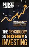 The Psychology of Money & Investing: Unlock the Secrets to Financial Freedom: Avoid Emotional Investing, Outsmart Common Investment Risks, and Use Smart ... Own Success (Advanced Investing Techniques)