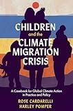 Children and the Climate Migration Crisis: A Casebook for Global Climate Action in Practice and Policy