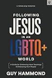 Following Jesus in an LGBTQ+ World: A Guide for Embracing Hard Teachings & Embracing Hurt People