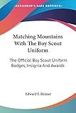 Matching Mountains With The Boy Scout Uniform: The Official Boy Scout Uniform Badges, Insignia And Awards