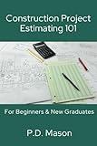 Construction Project Estimating 101: For Beginners & New Graduates (Construction Careers Series)