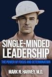 Single-Minded Leadership: The Power of Focus and Determination