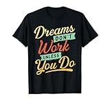 Dreams Don't Work Until You Do - Self Improvement Motivation T-Shirt