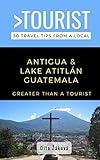 Greater Than a Tourist-Antigua and Lake Atitlán Guatemala: 50 Travel Tips from a Local (Greater Than a Tourist South America)