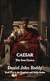 Caesar: The Iron Crown (The Empire Scrolls Book 5)