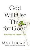 God Will Use This for Good: Surviving the Mess of Life