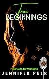 True Beginnings : A Romantic Action & Adventure Thriller (True McLaren Series Book 1)